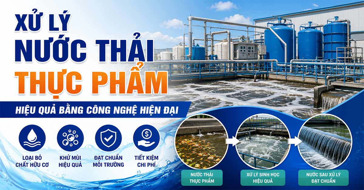 Xử Lý Nước Thải Thực Phẩm Hiệu Quả Bằng Công Nghệ Hiện Đại