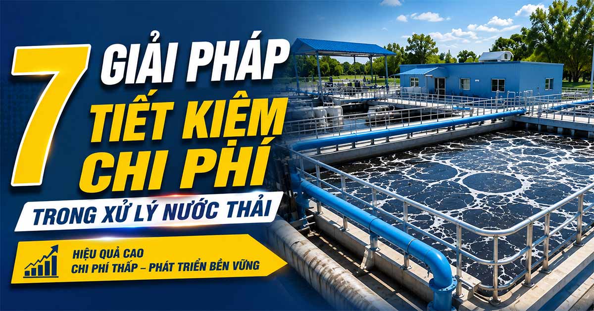 7 Giải Pháp Tiết Kiệm Chi Phí Trong Xử Lý Nước Thải