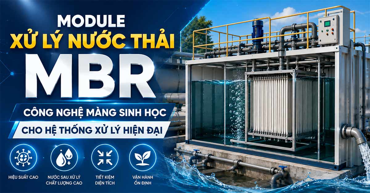 Module Xử Lý Nước Thải MBR – Công Nghệ Màng Sinh Học Cho Hệ Thống Xử Lý Hiện Đại
