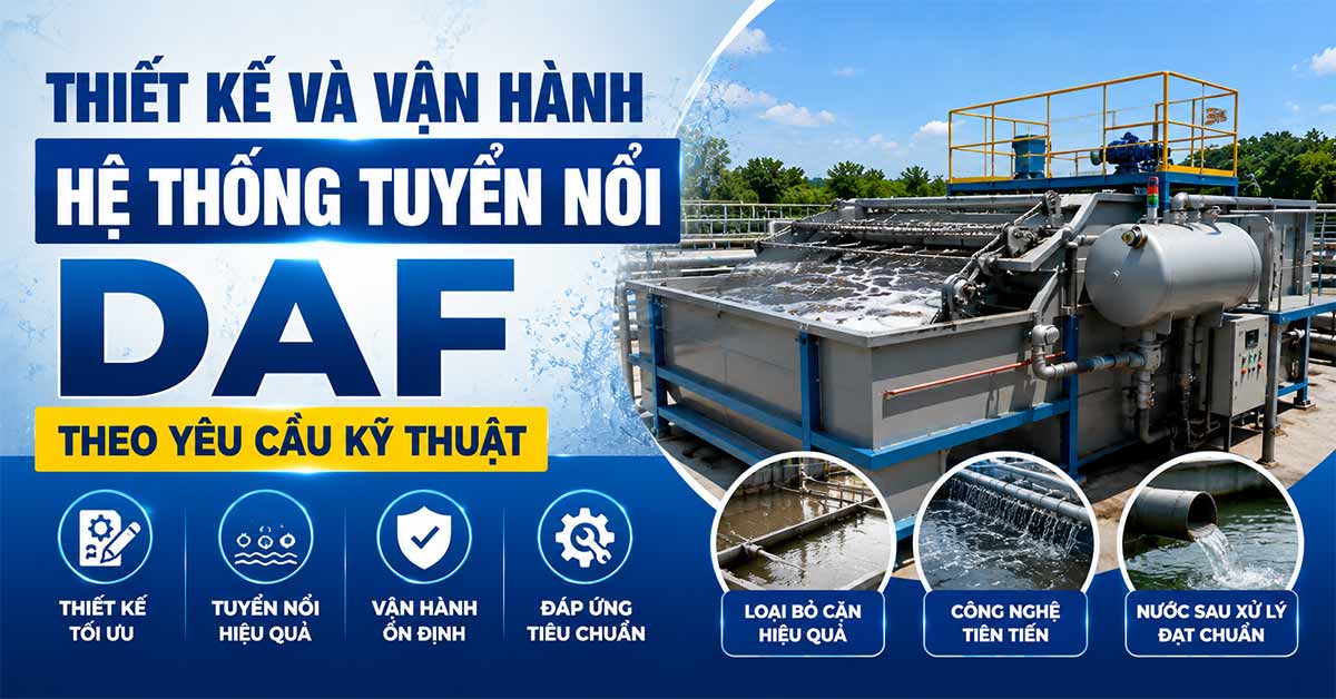 Thiết Kế Và Vận Hành Hệ Thống Tuyển Nổi DAF Theo Yêu Cầu Kỹ Thuật