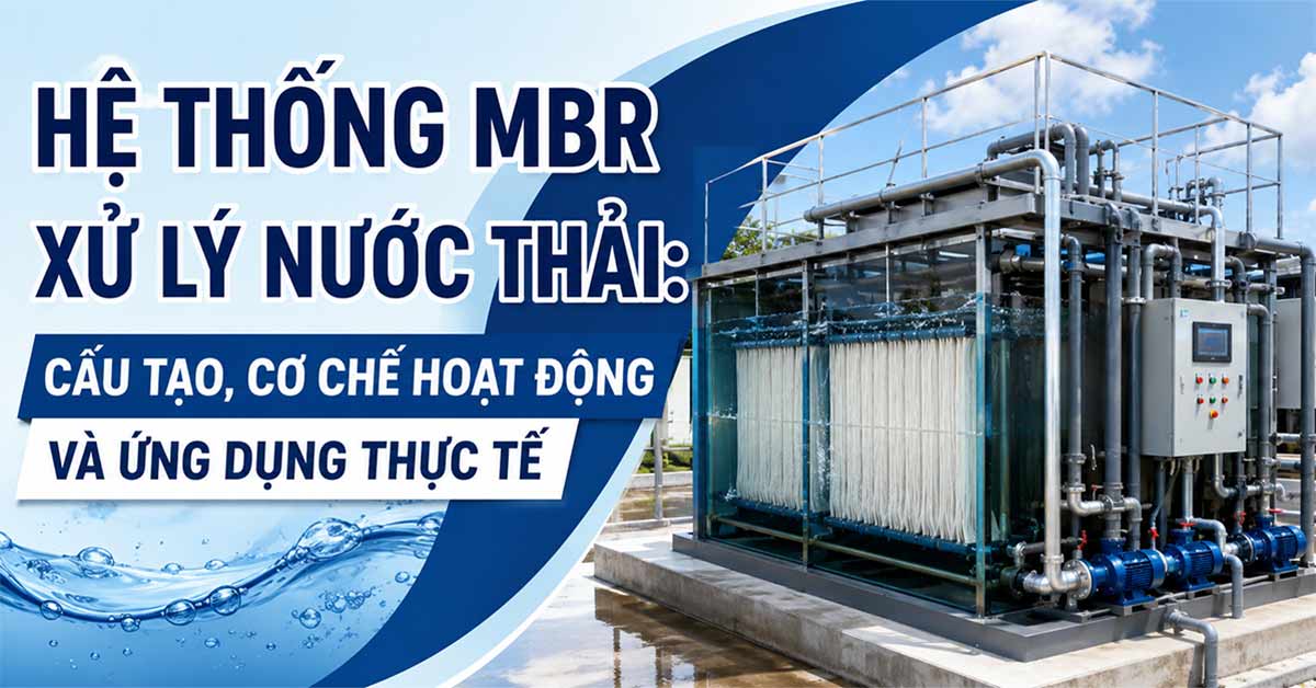 Hệ Thống MBR Xử Lý Nước Thải: Cấu Tạo, Cơ Chế Hoạt Động Và Ứng Dụng Thực Tế