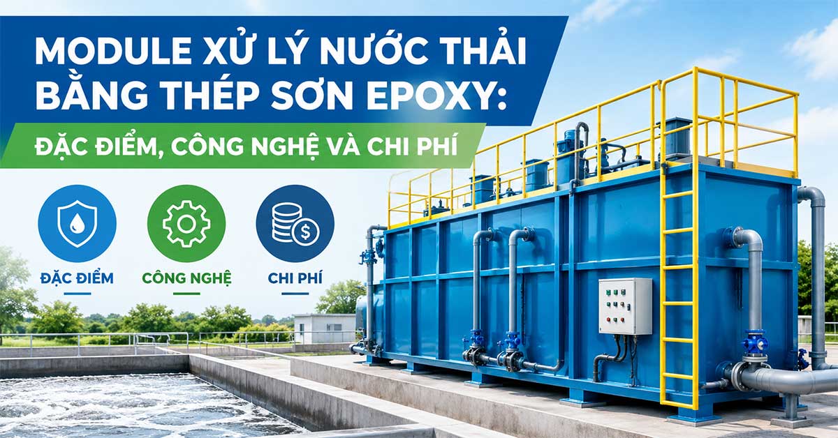 Module Xử Lý Nước Thải Bằng Thép Sơn Epoxy: Đặc Điểm, Công Nghệ Và Chi Phí